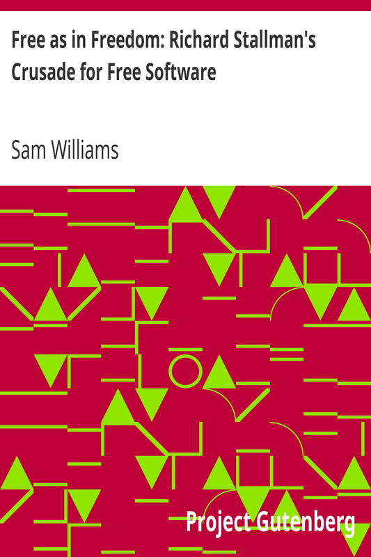 Free as in Freedom: Richard Stallman's Crusade for Free Software by Sam Williams
