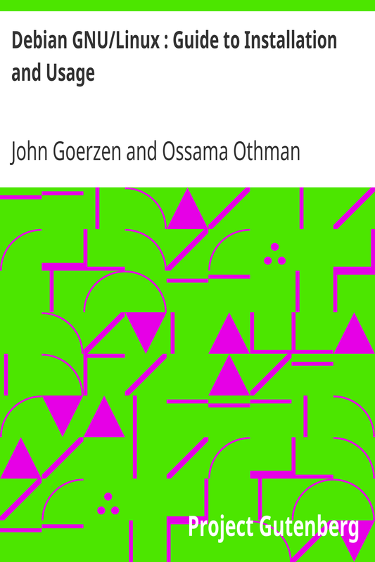 Debian GNU/Linux : Guide to Installation and Usage by Goerzen and Othman