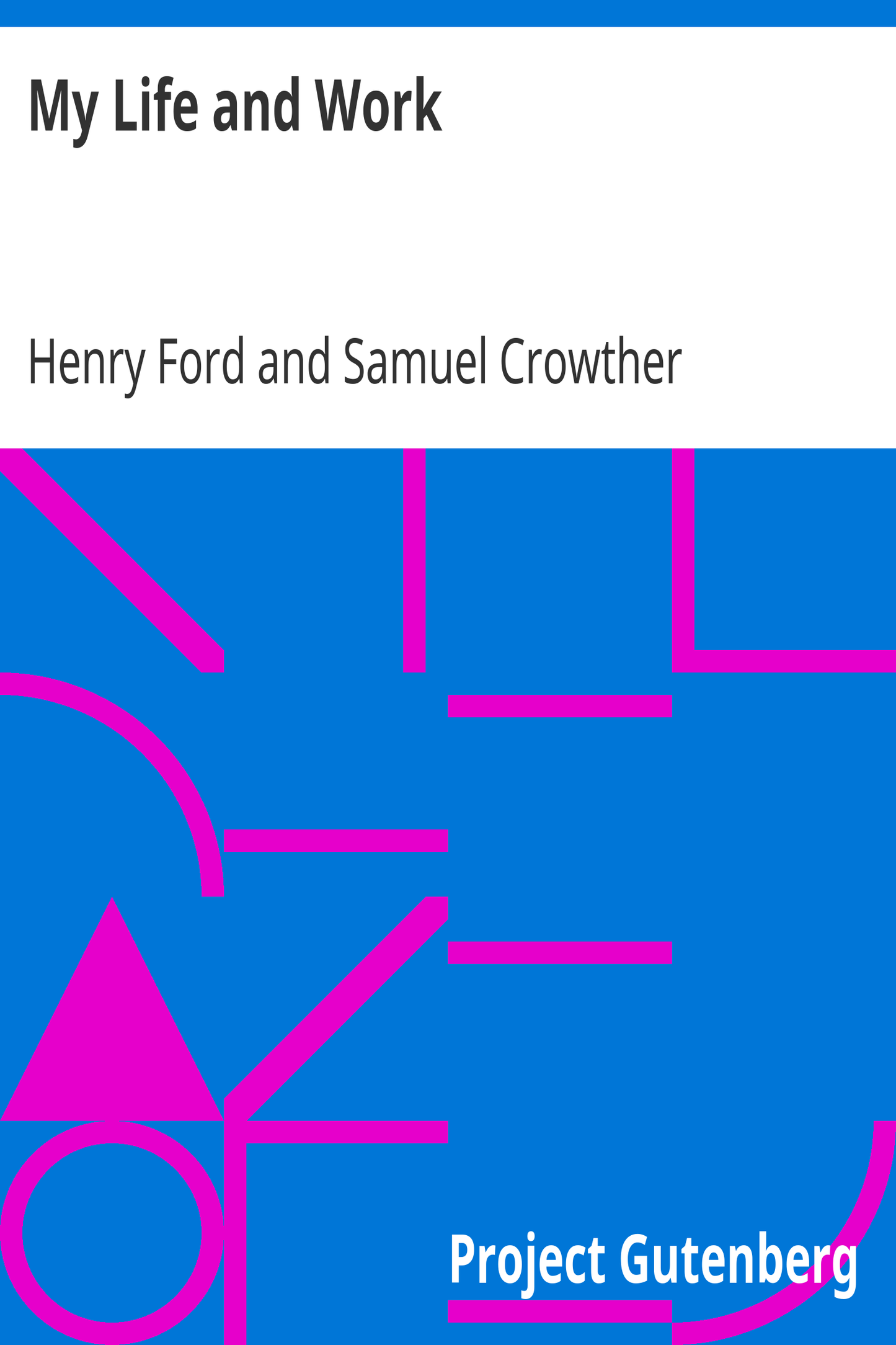 My Life and Work by Henry Ford and Samuel Crowther